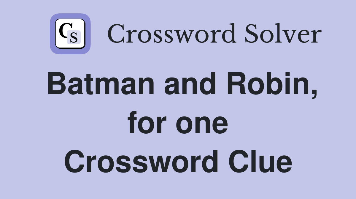 Batman and Robin, for one Crossword Clue