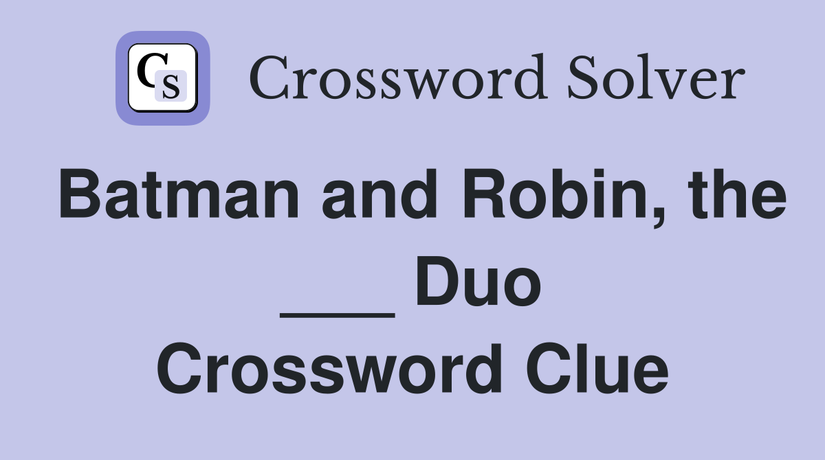 Batman and Robin, the ___ Duo Crossword Clue