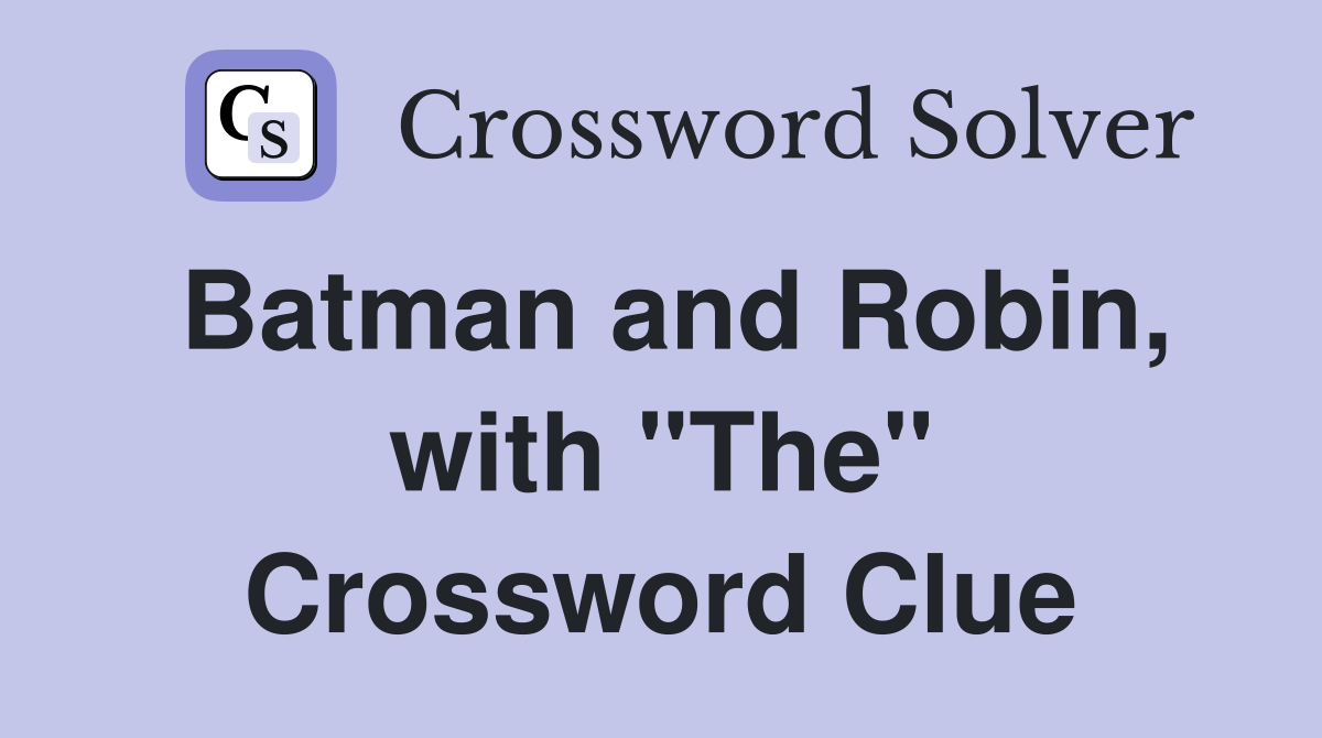 Batman and Robin, with "The" Crossword Clue