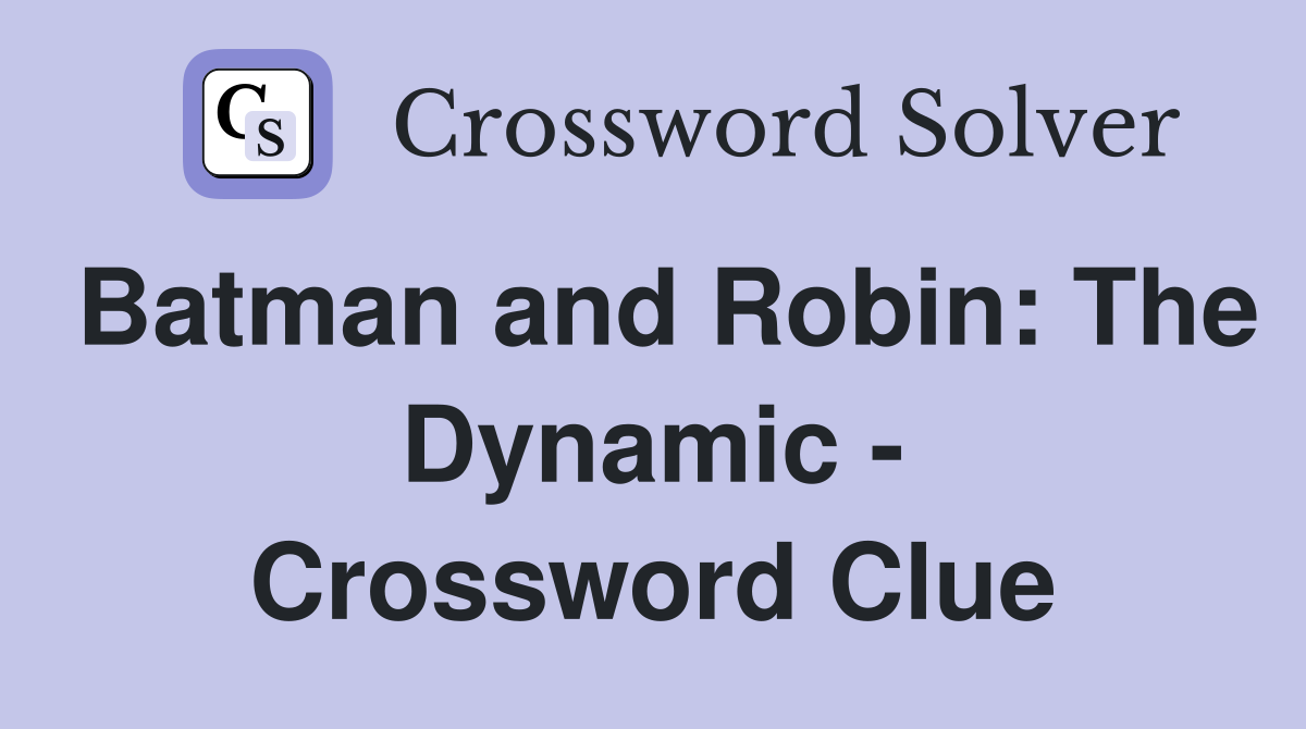 Batman and Robin: The Dynamic - Crossword Clue