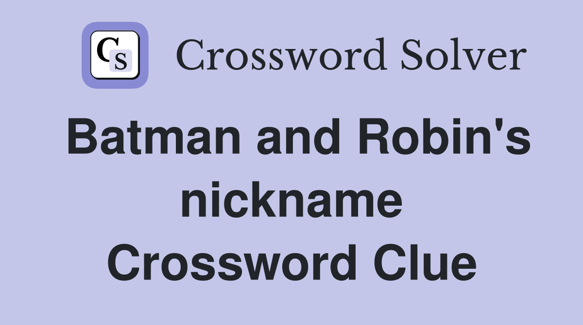 Batman and Robin's nickname Crossword Clue