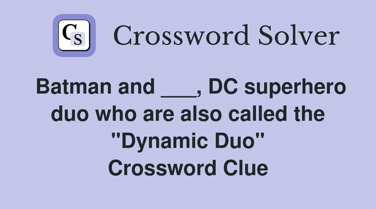 Batman and ___, DC superhero duo who are also called the "Dynamic Duo" Crossword Clue