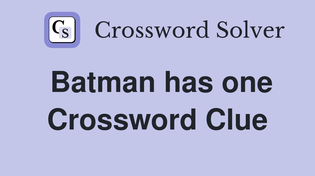 Batman has one Crossword Clue