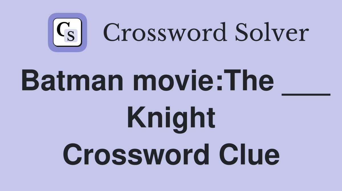 Batman movie:The ___ Knight Crossword Clue