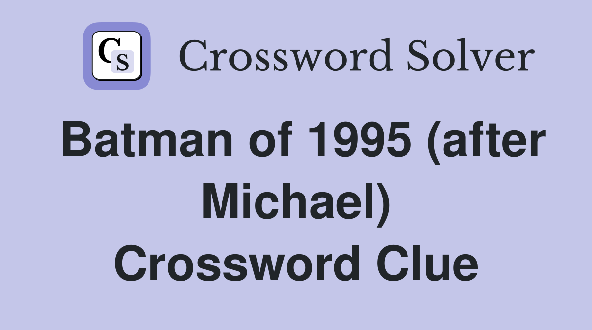 Batman of 1995 (after Michael) Crossword Clue