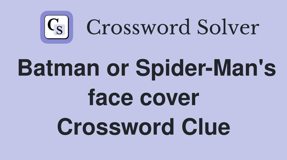 Batman or Spider-Man's face cover Crossword Clue