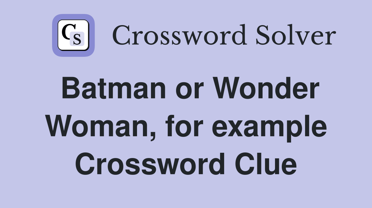 Batman or Wonder Woman, for example Crossword Clue