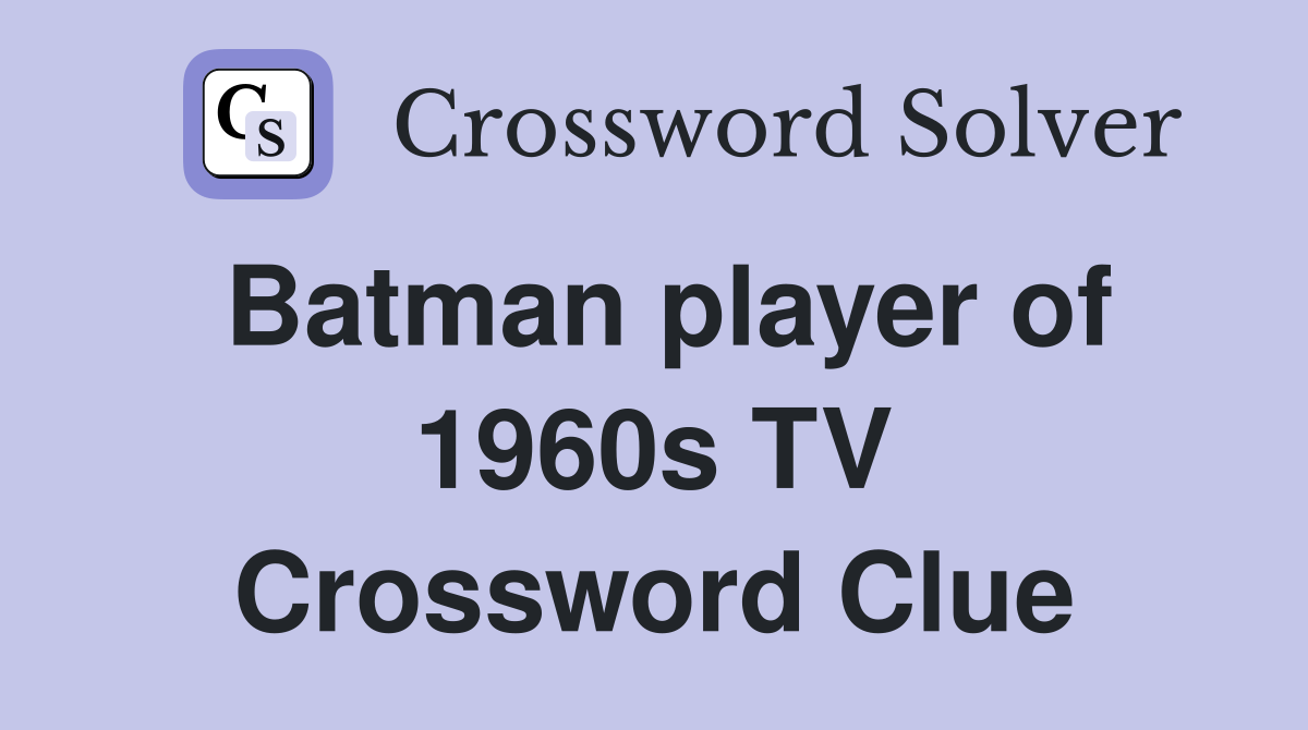 Batman player of 1960s TV Crossword Clue