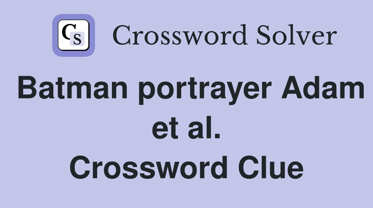 Batman portrayer Adam et al. Crossword Clue