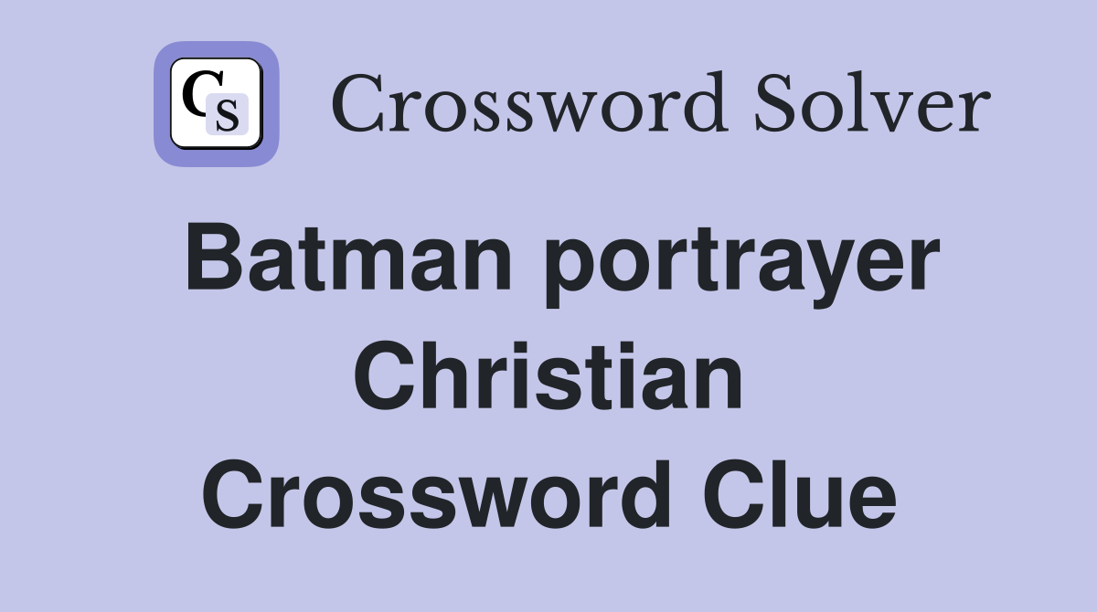 Batman portrayer Christian Crossword Clue