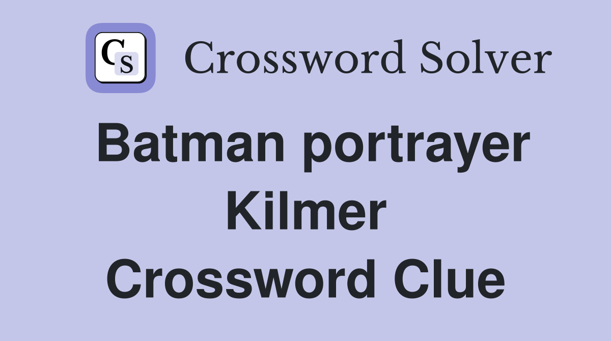 Batman portrayer Kilmer Crossword Clue