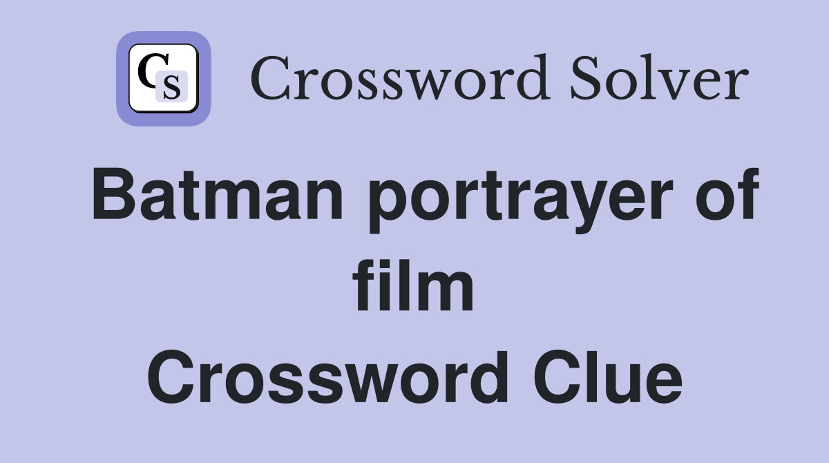 Batman portrayer of film Crossword Clue