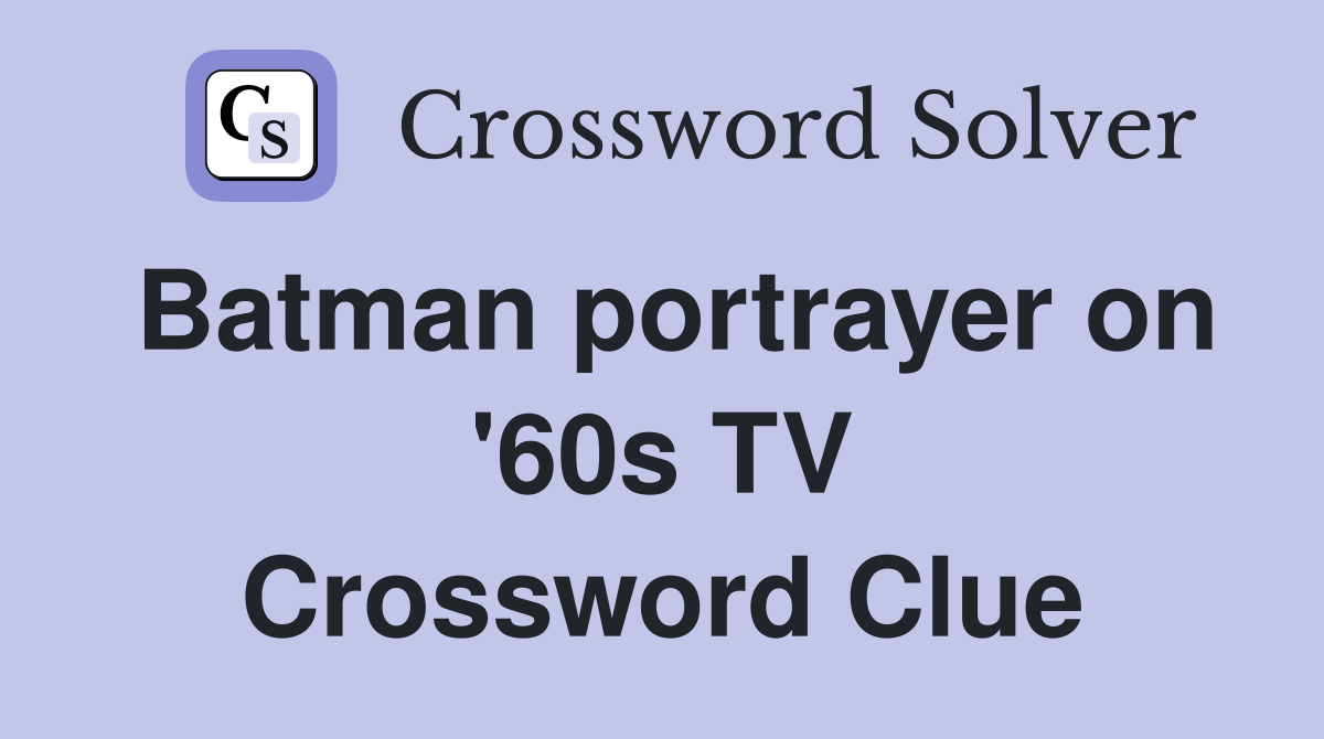 Batman portrayer on '60s TV Crossword Clue