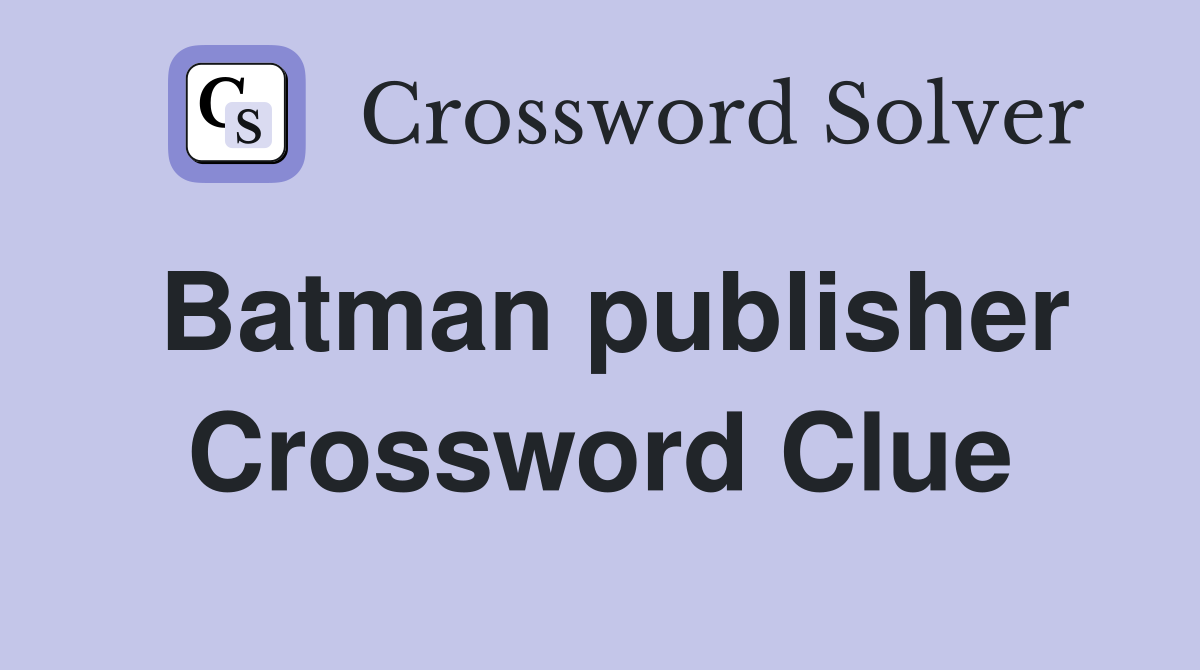 Batman publisher Crossword Clue