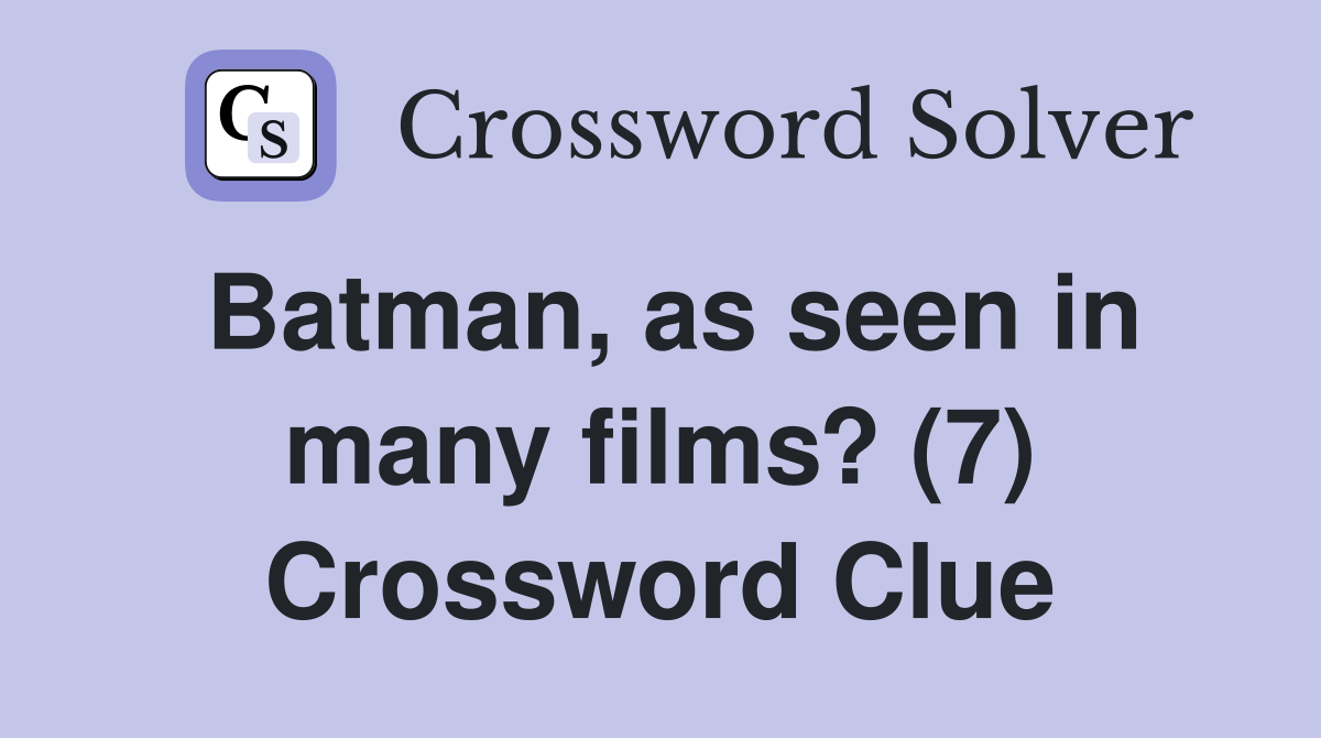 Batman, as seen in many films? (7) Crossword Clue