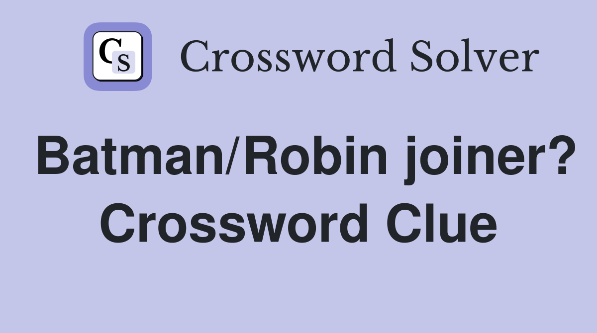 Batman/Robin joiner? Crossword Clue
