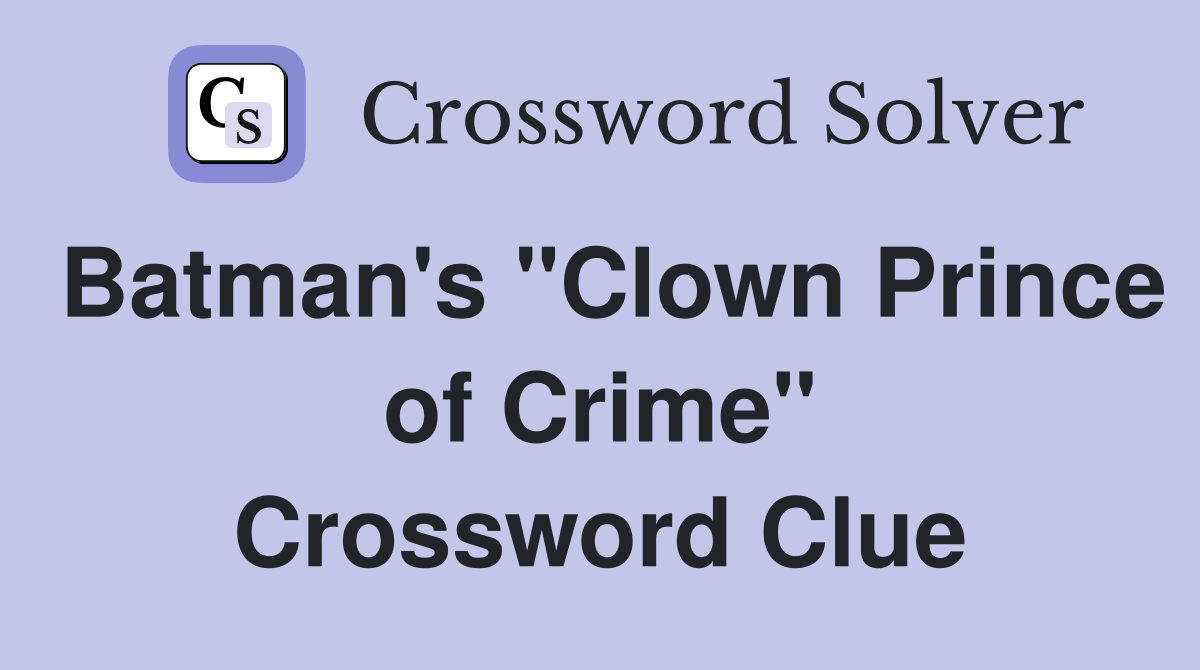 Batman's "Clown Prince of Crime" Crossword Clue