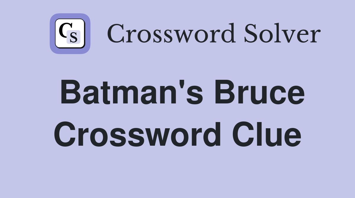 Batman's Bruce Crossword Clue