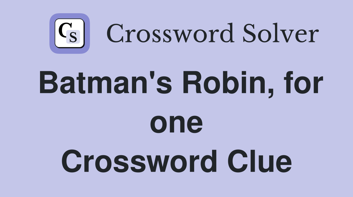 Batman's Robin, for one Crossword Clue