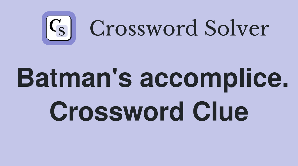 Batman's accomplice. Crossword Clue