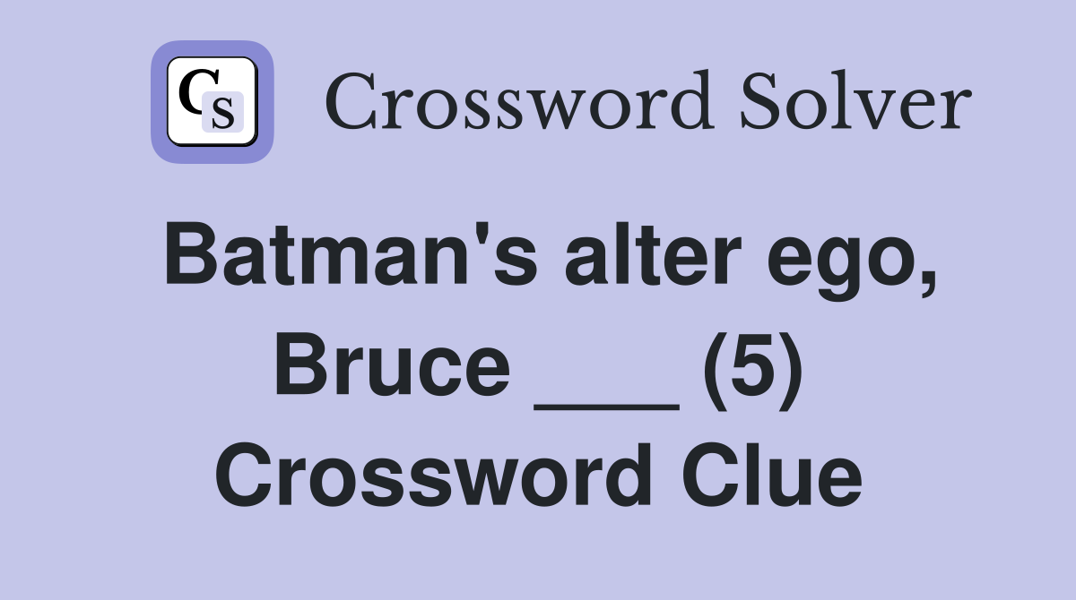Batman's alter ego, Bruce ___ (5) Crossword Clue