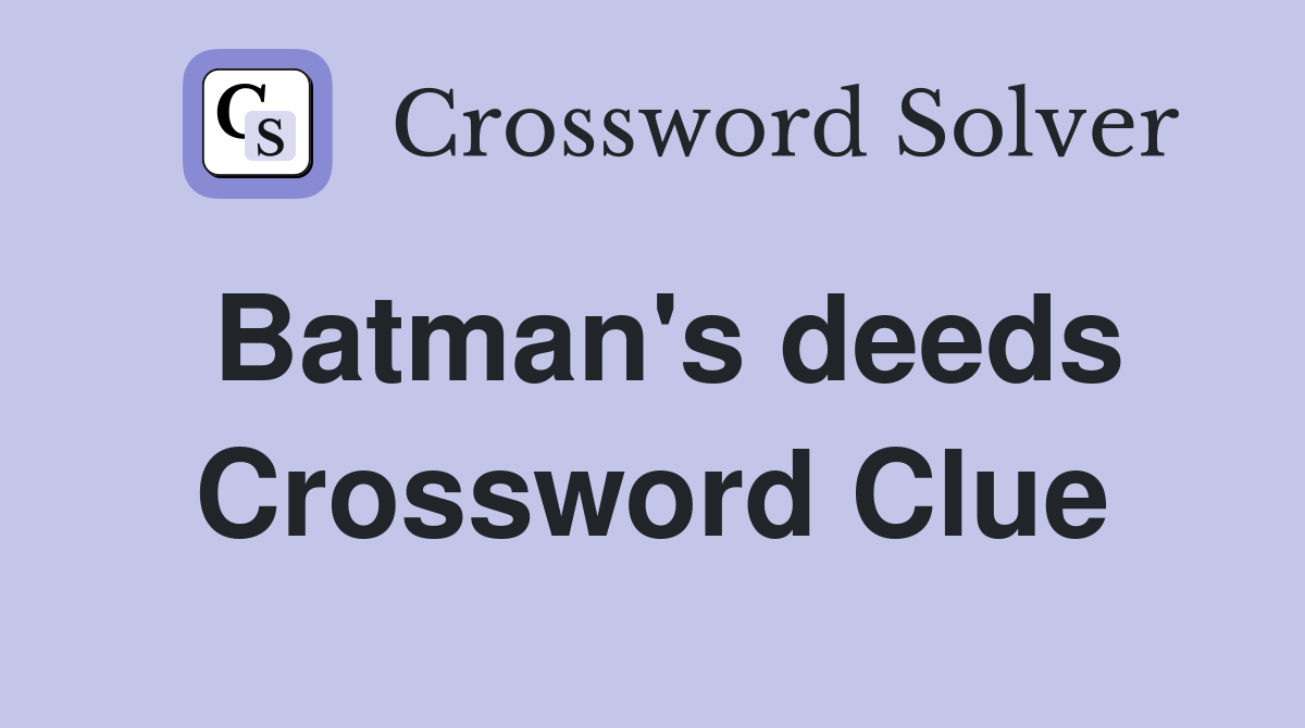 Batman's deeds Crossword Clue