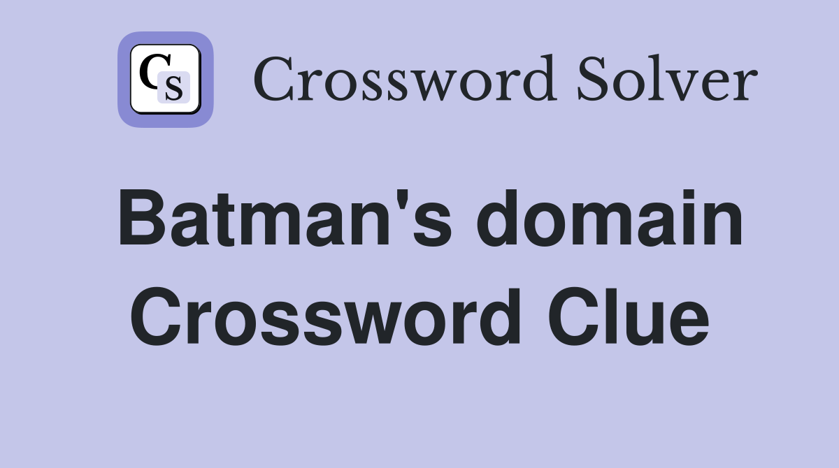 Batman's domain Crossword Clue