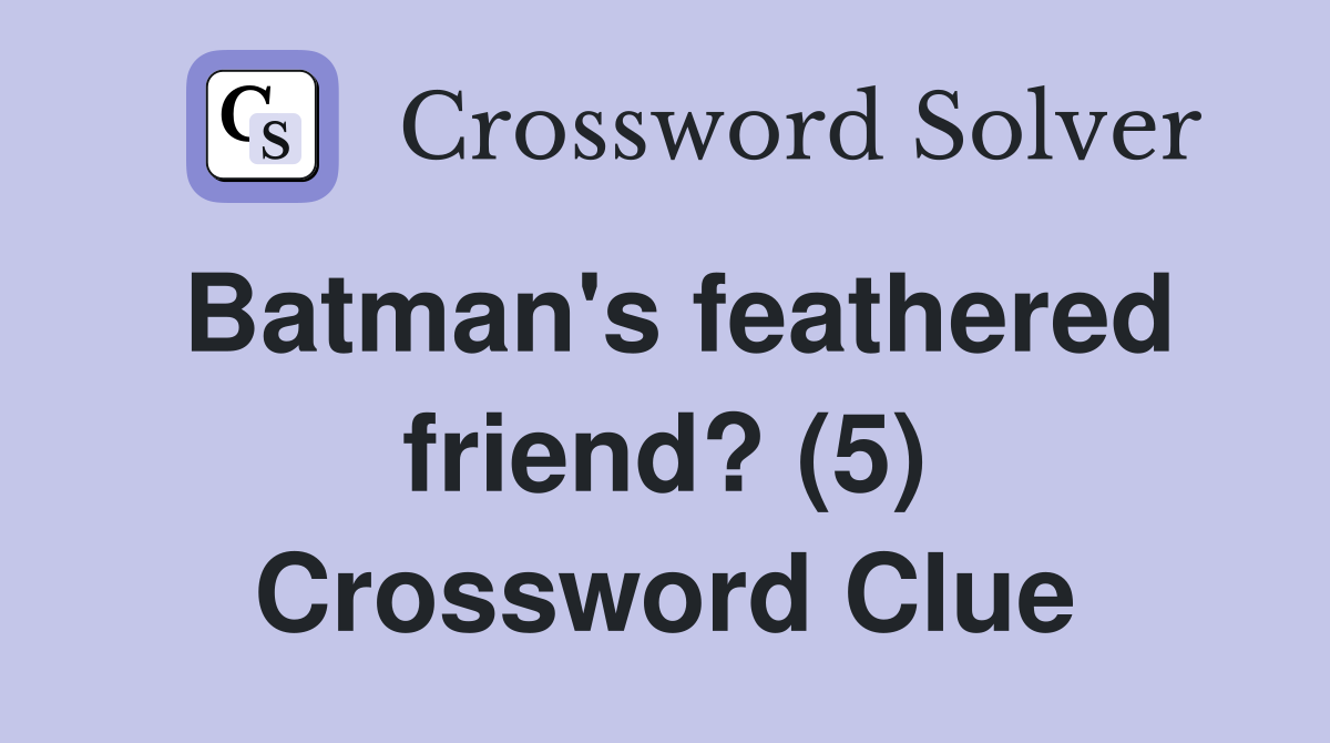 Batman's feathered friend? (5) Crossword Clue
