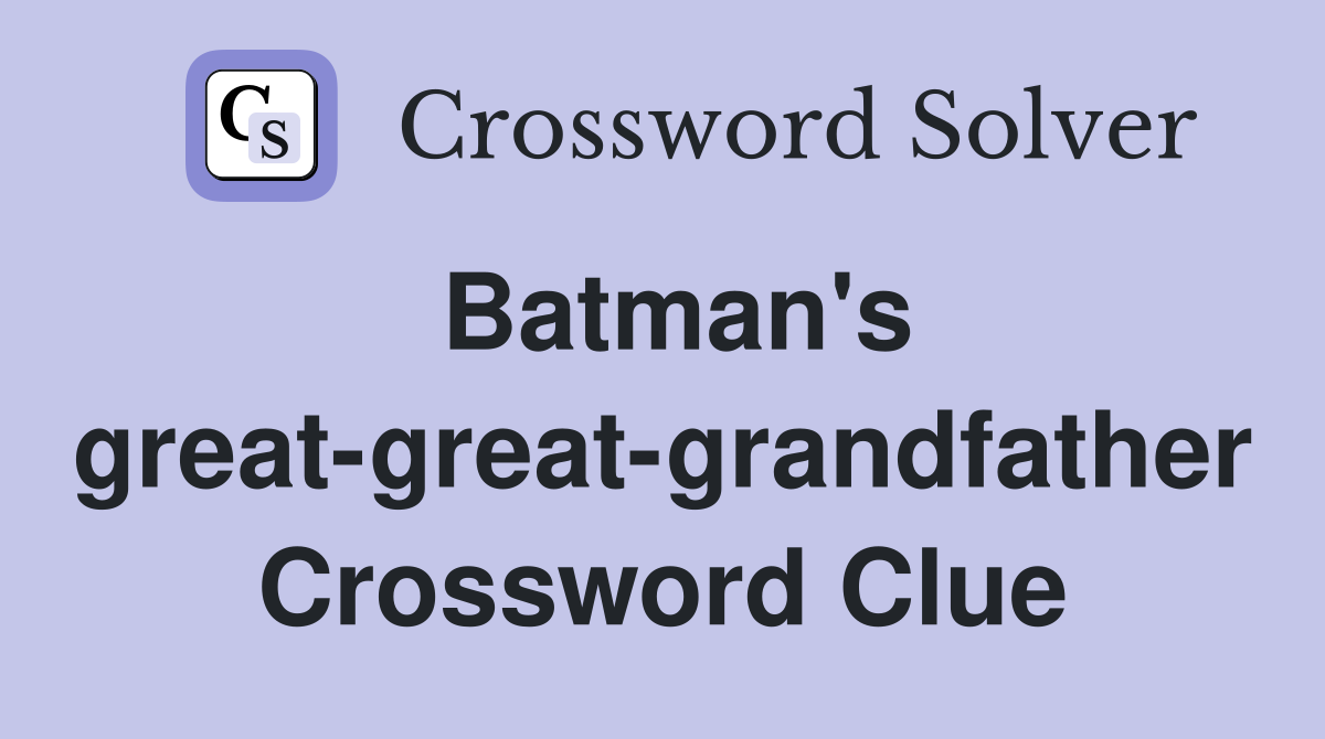 Batman's great-great-grandfather Crossword Clue