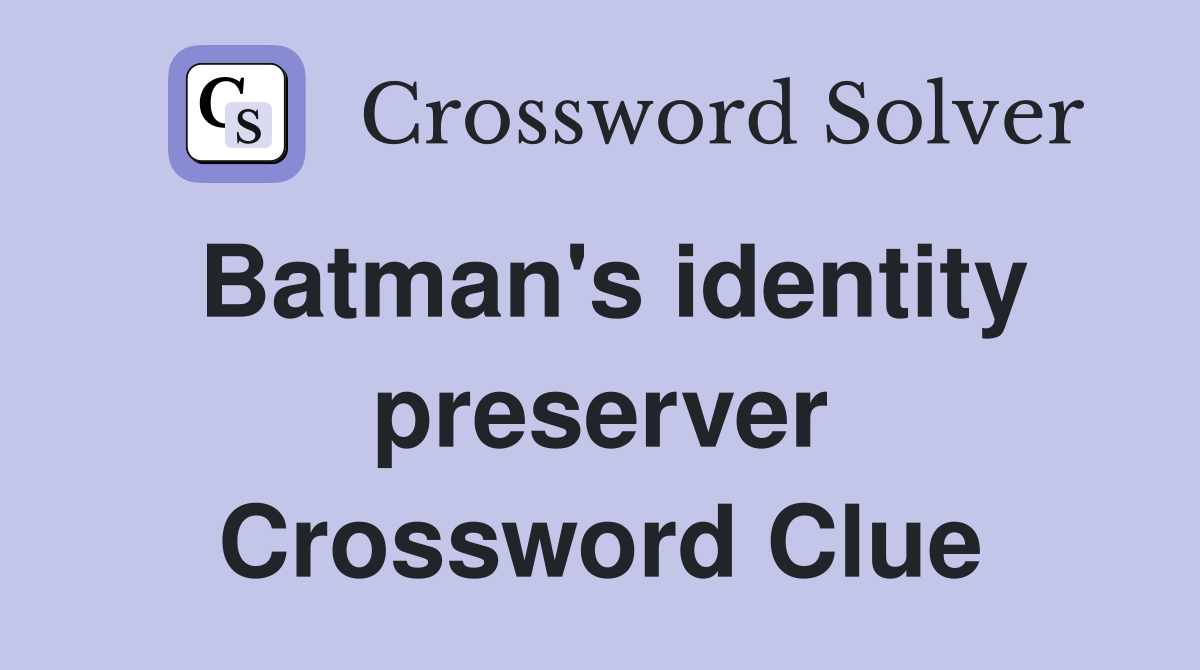 Batman's identity preserver Crossword Clue