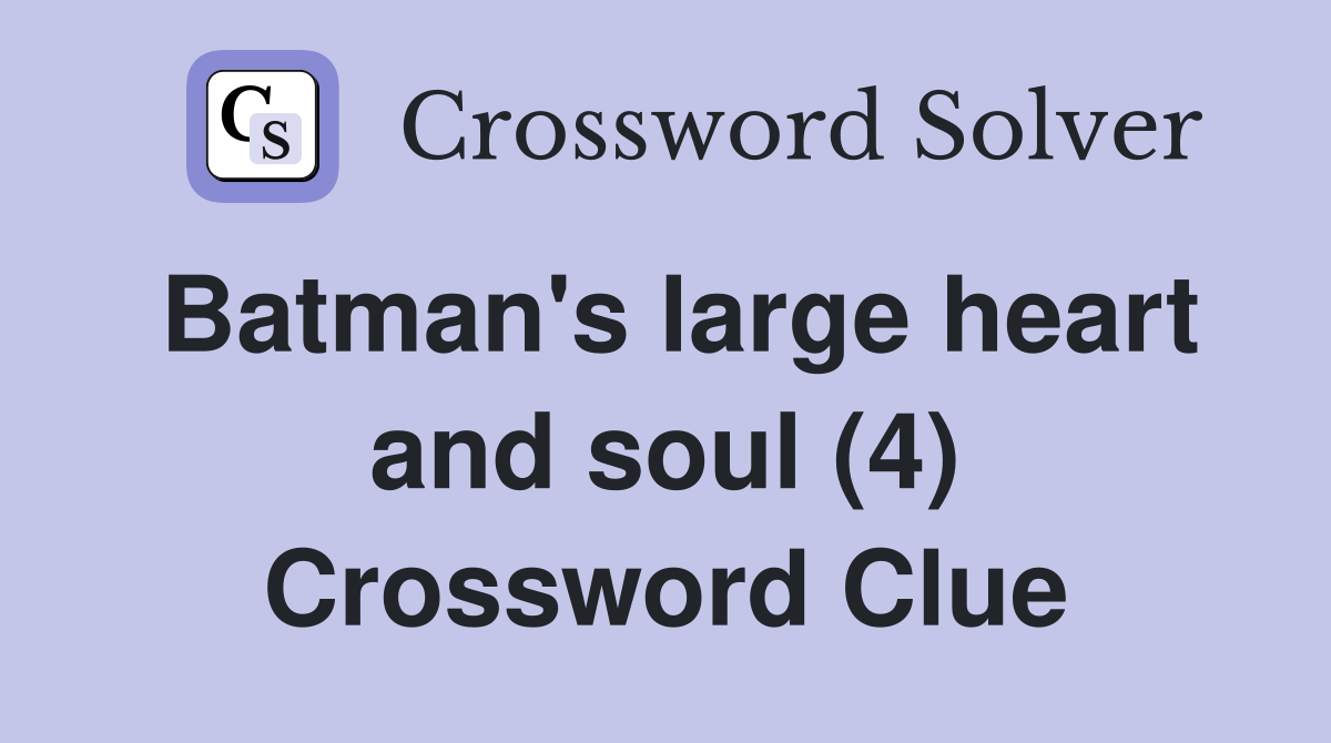 Batman's large heart and soul (4) Crossword Clue