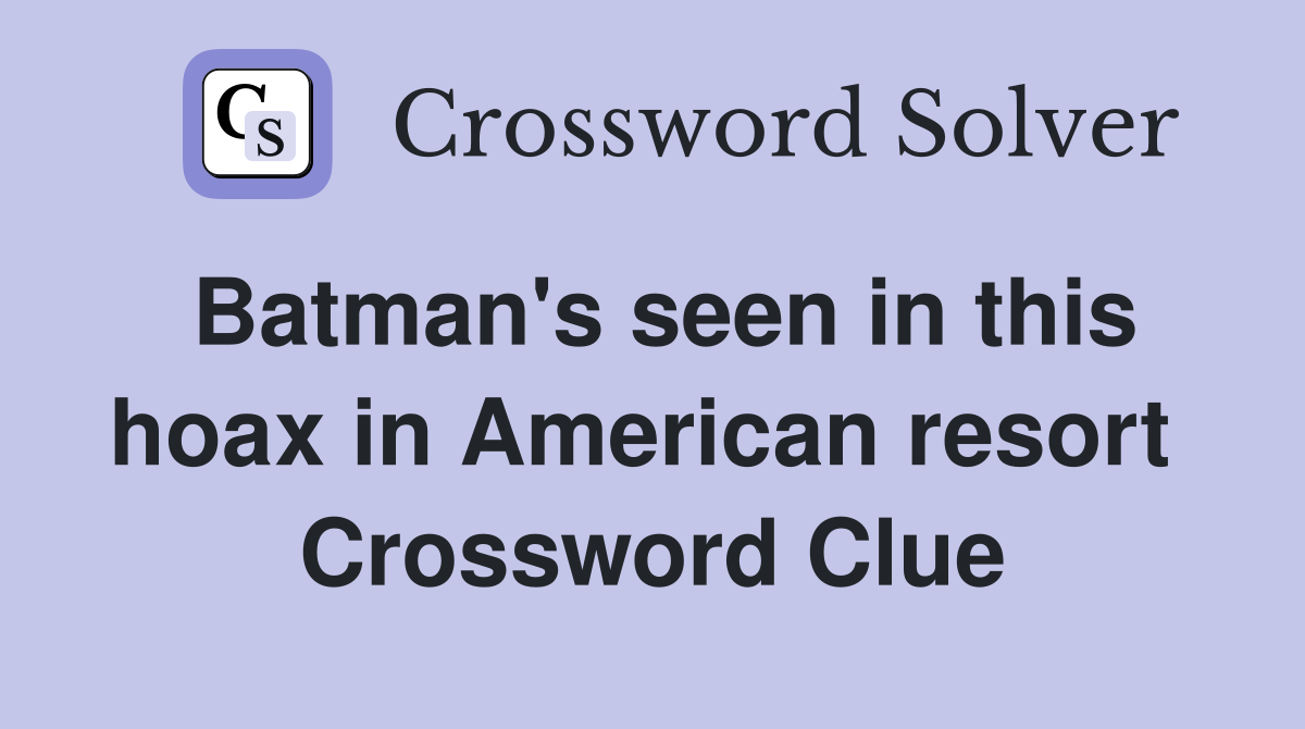 Batman's seen in this hoax in American resort  Crossword Clue