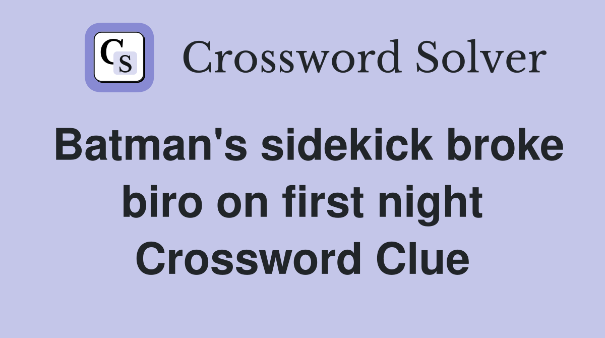 Batman's sidekick broke biro on first night Crossword Clue