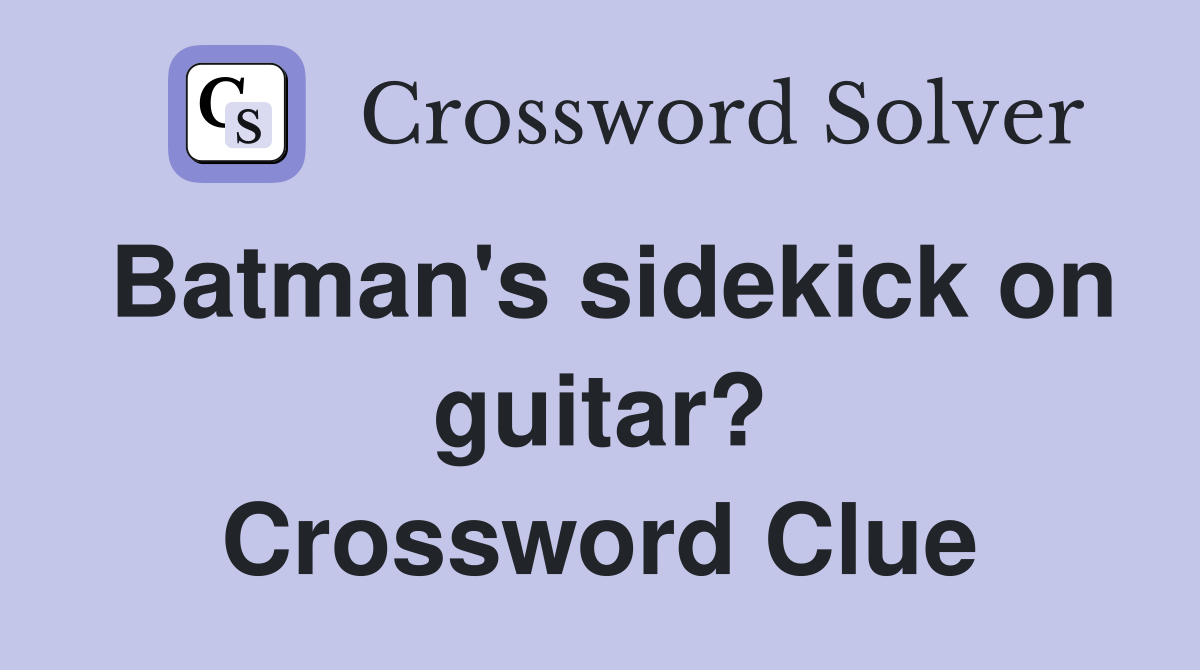 Batman's sidekick on guitar? Crossword Clue