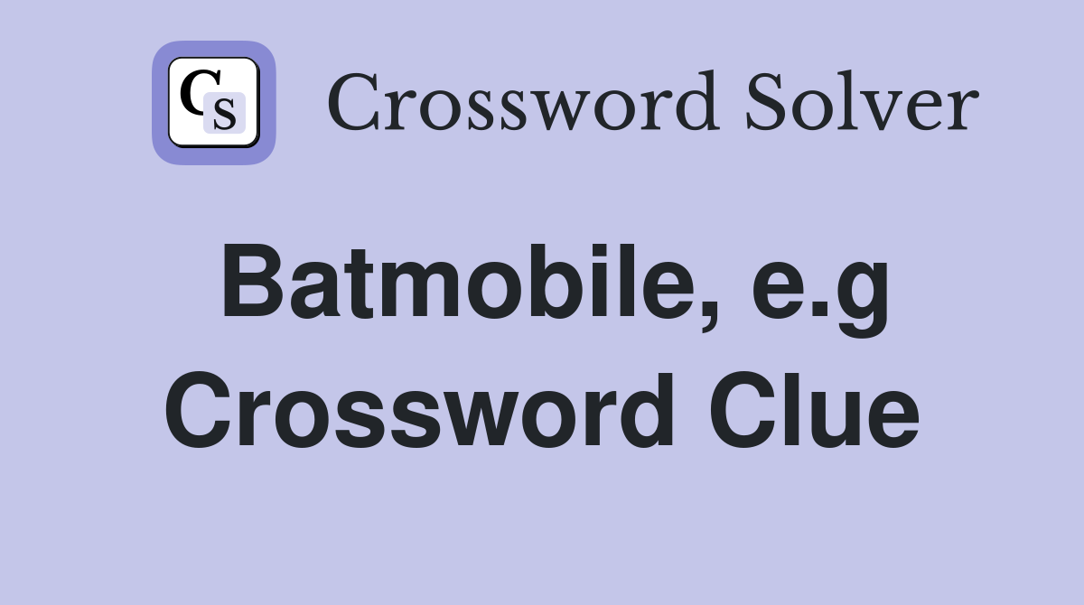 Batmobile, e.g Crossword Clue