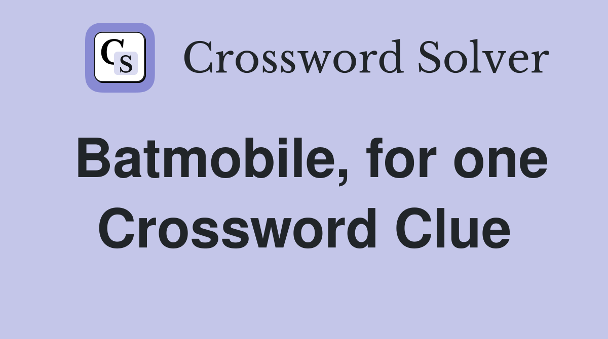 Batmobile, for one Crossword Clue