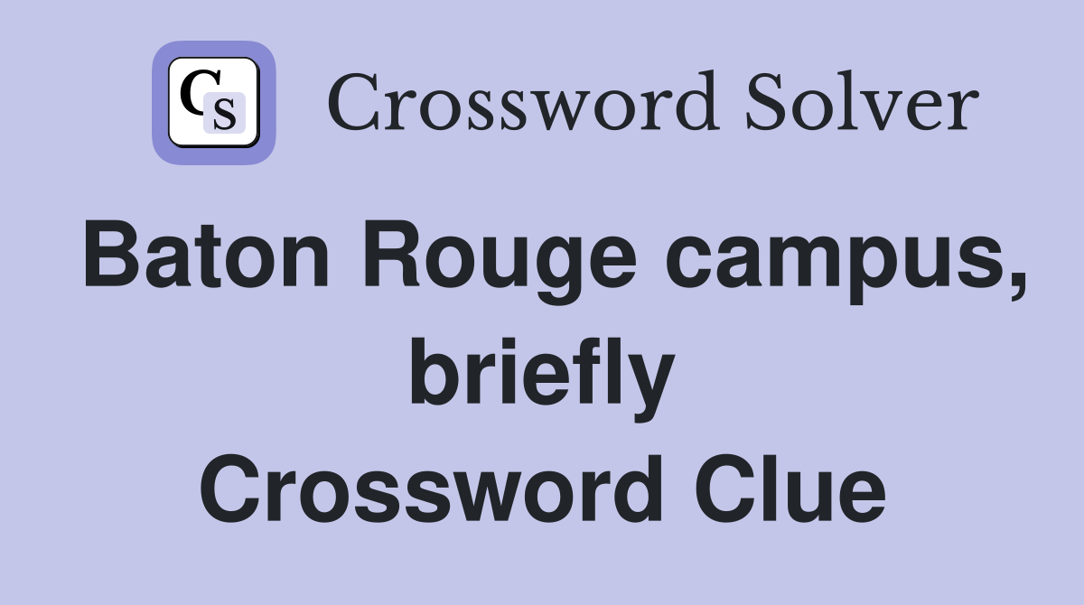 Baton Rouge campus, briefly Crossword Clue
