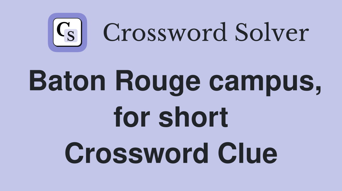 Baton Rouge campus, for short Crossword Clue