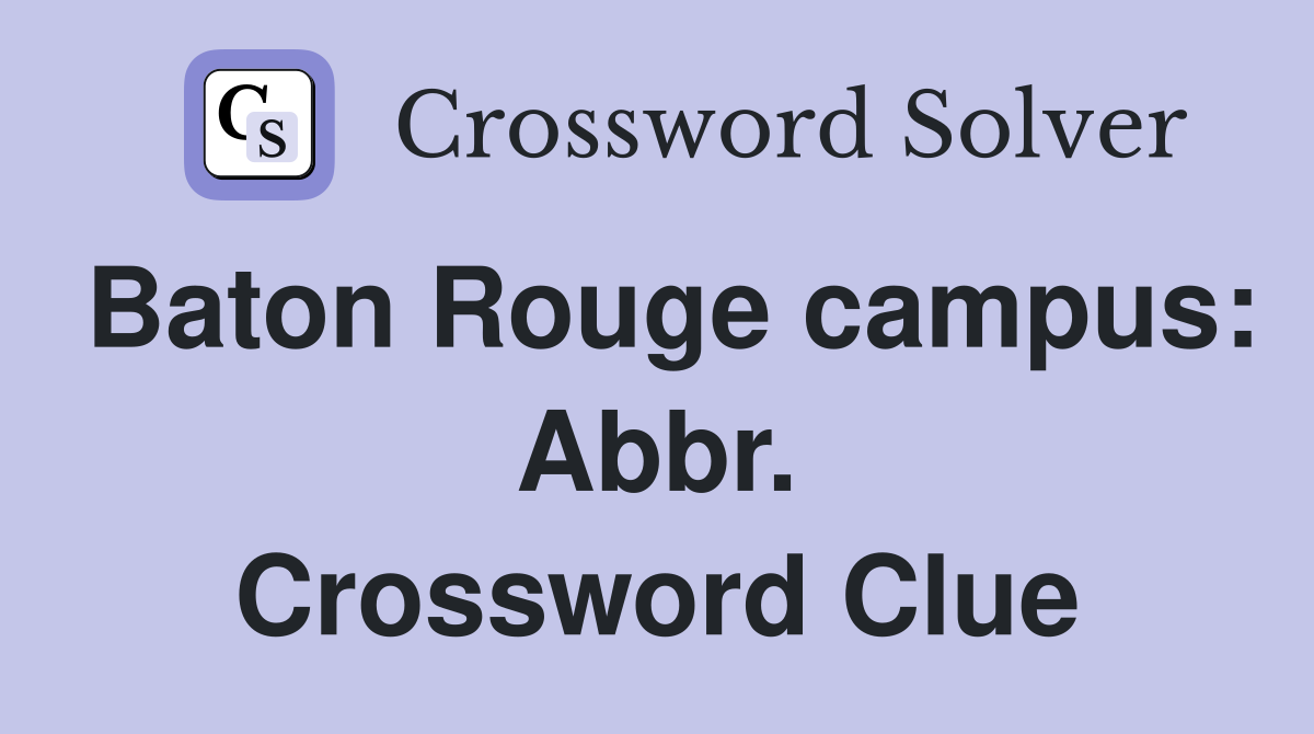 Baton Rouge campus: Abbr. Crossword Clue