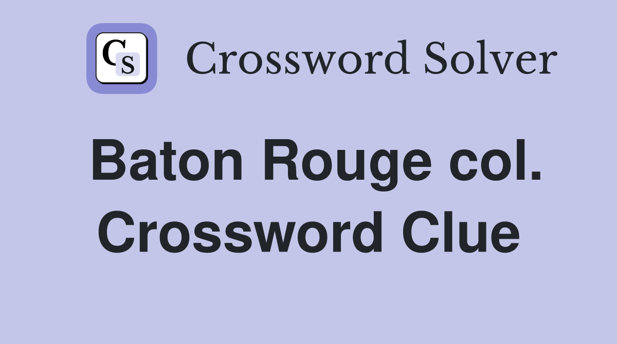 Baton Rouge col. Crossword Clue