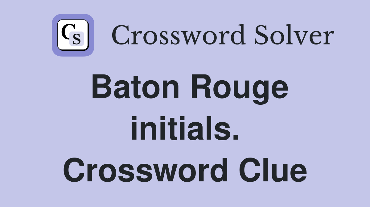 Baton Rouge initials. Crossword Clue