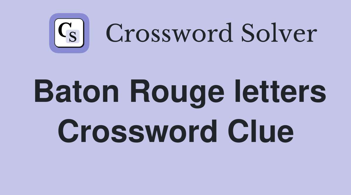 Baton Rouge letters Crossword Clue