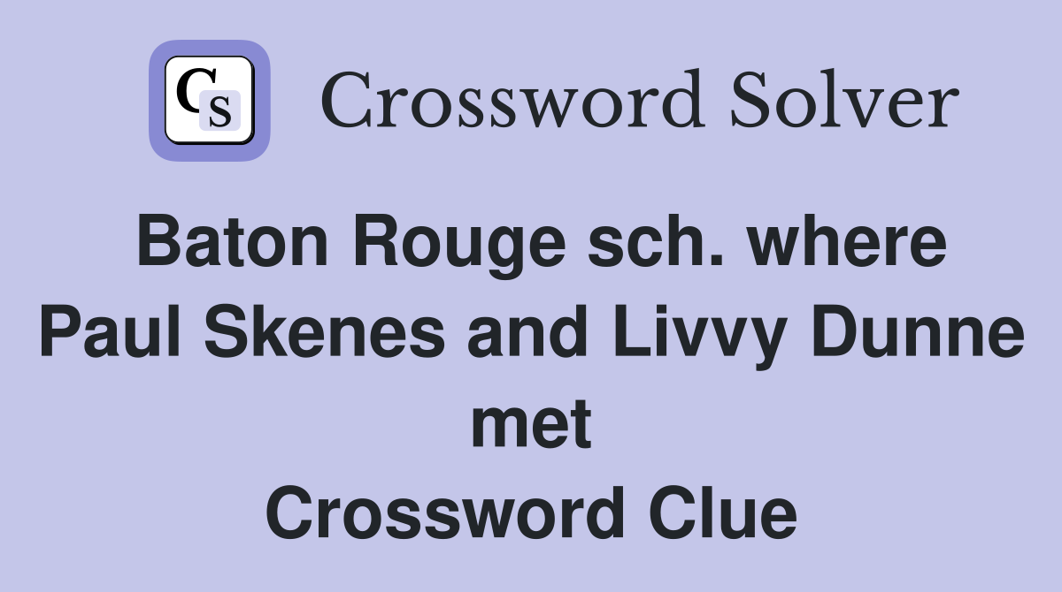 Baton Rouge sch. where Paul Skenes and Livvy Dunne met Crossword Clue