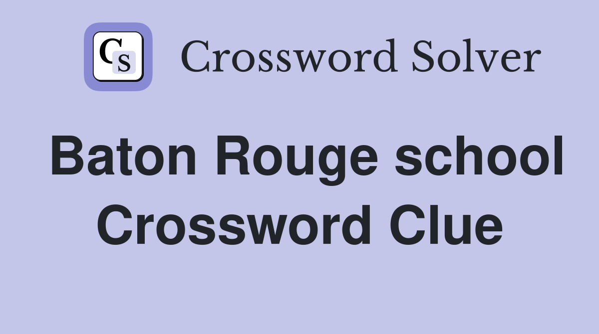 Baton Rouge school Crossword Clue