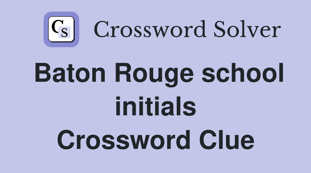 Baton Rouge school initials Crossword Clue