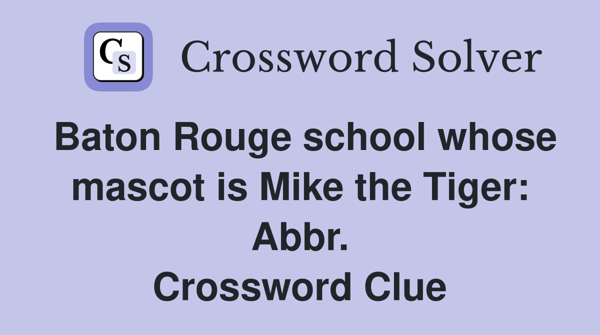 Baton Rouge school whose mascot is Mike the Tiger: Abbr. Crossword Clue