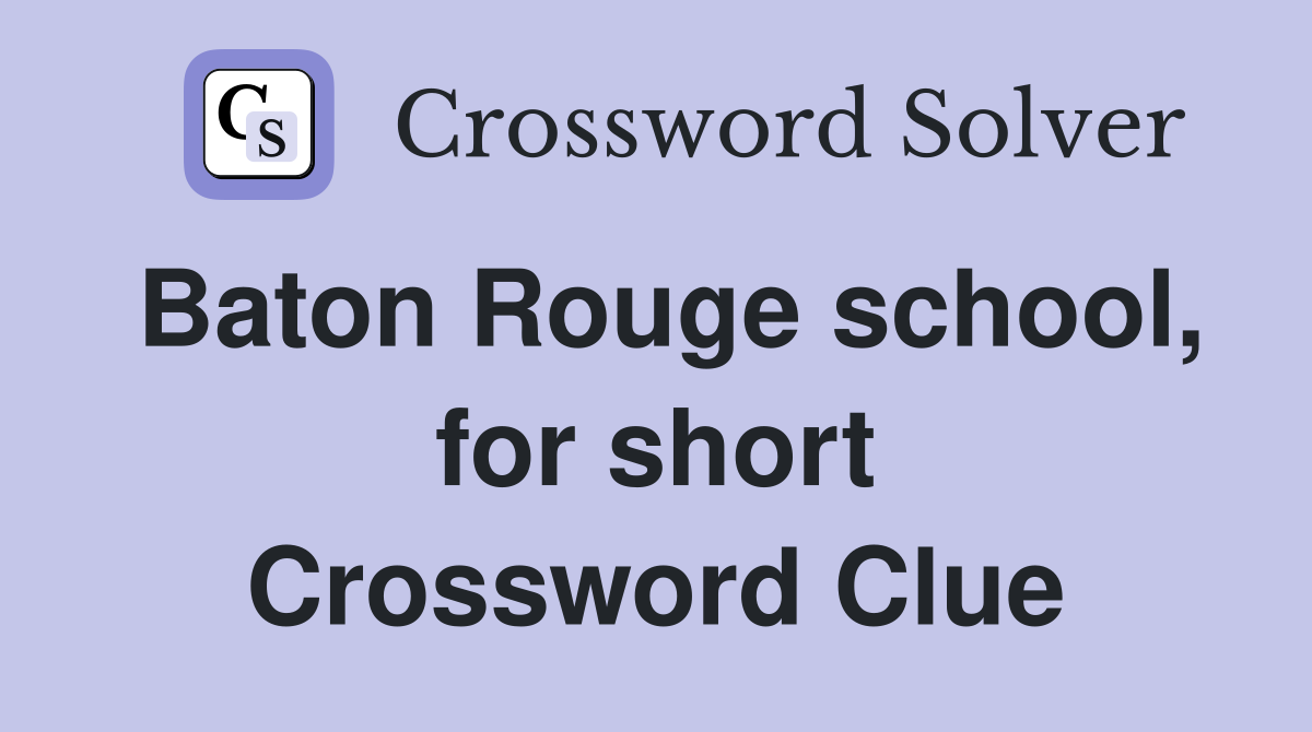 Baton Rouge school, for short Crossword Clue