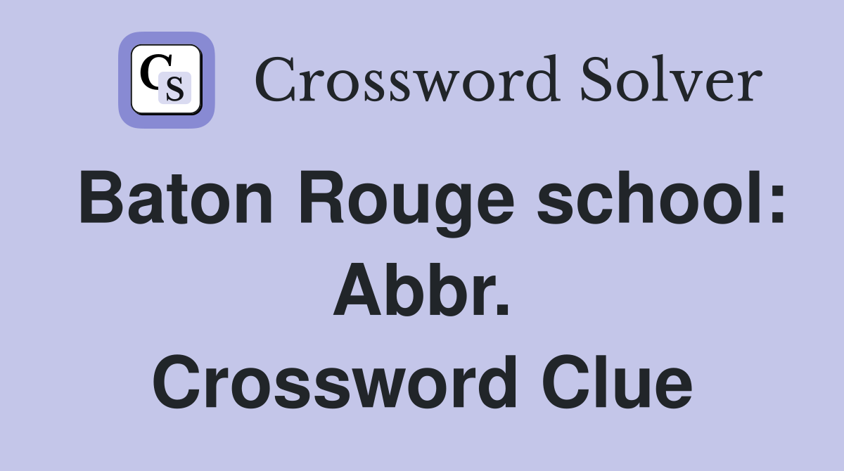 Baton Rouge school: Abbr. Crossword Clue