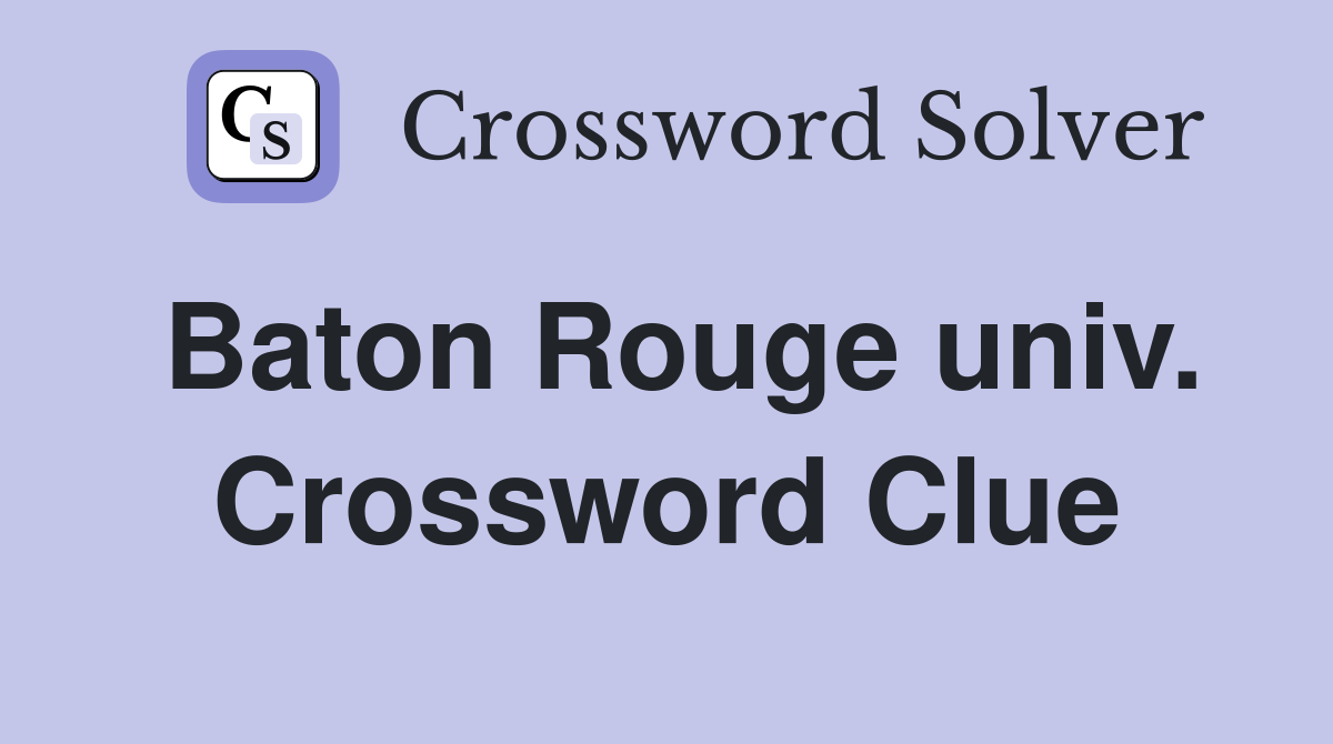 Baton Rouge univ. Crossword Clue