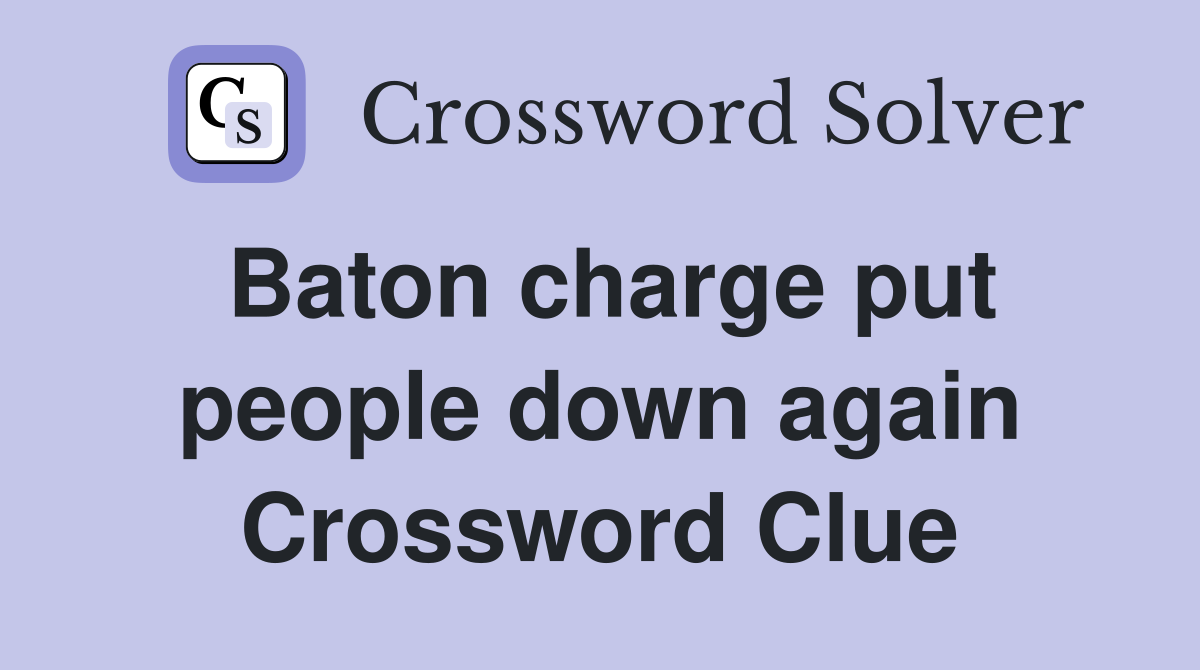 Baton charge put people down again Crossword Clue